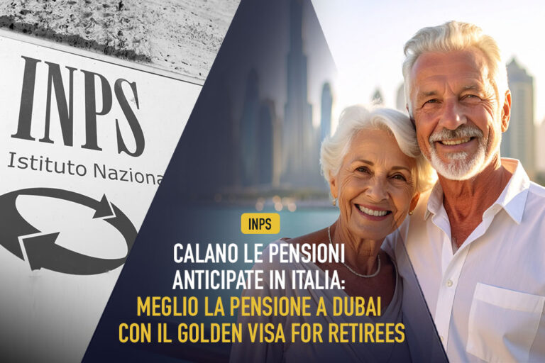 Inps, calano le pensioni anticipate in Italia: meglio la pensione a Dubai con il Golden Visa for retirees