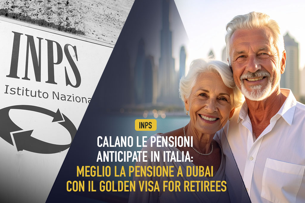 Inps, calano le pensioni anticipate in Italia: meglio la pensione a Dubai con il Golden Visa for retirees